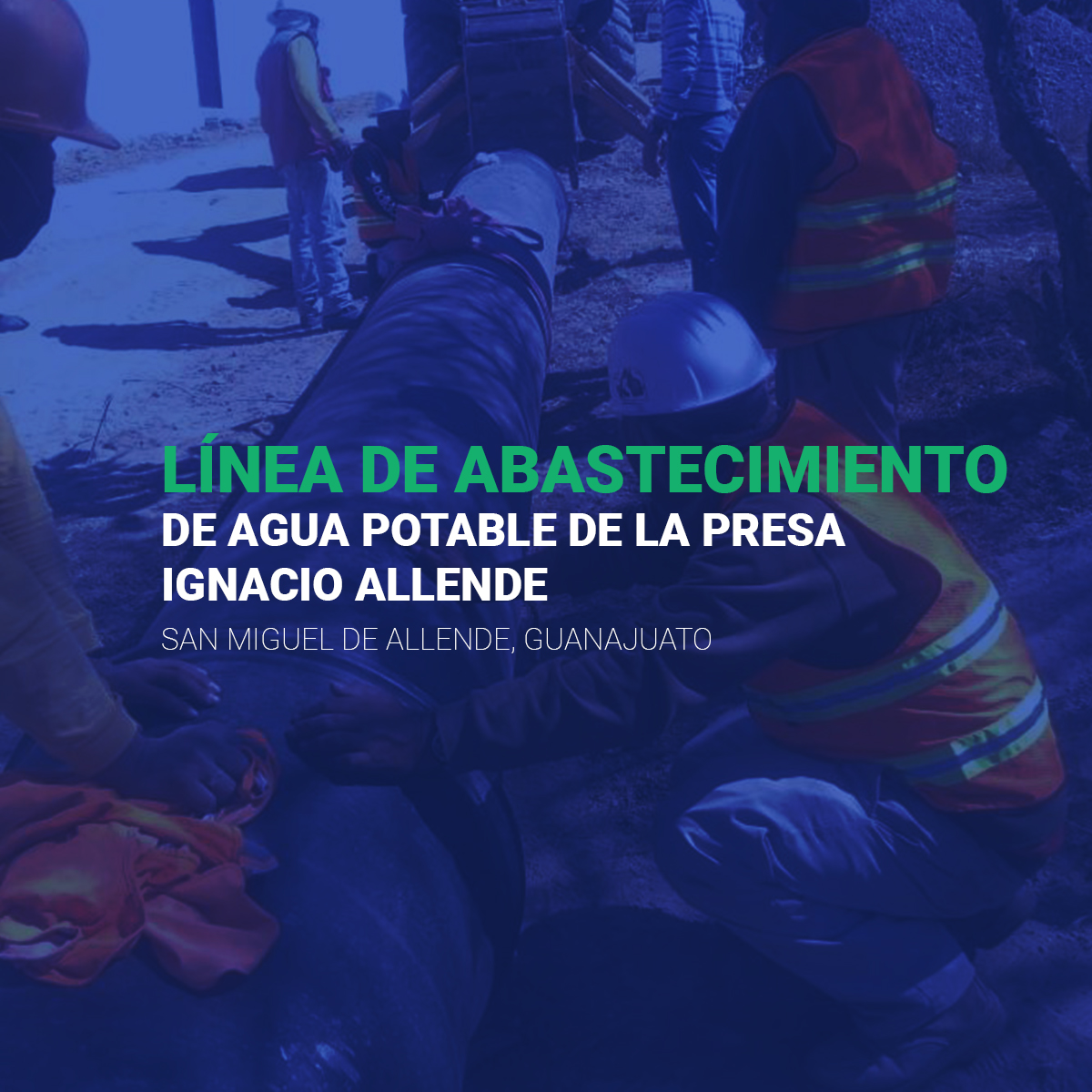 LÍNEA DE ABASTECIMIENTO DE AGUA POTABLE DE LA PRESA IGNACIO ALLENDE